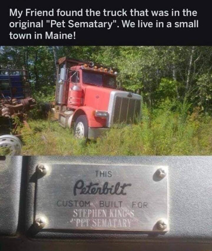 My Friend found the truck that was in the original Pet Sematary We live in a small LG RLRETL T G TR T