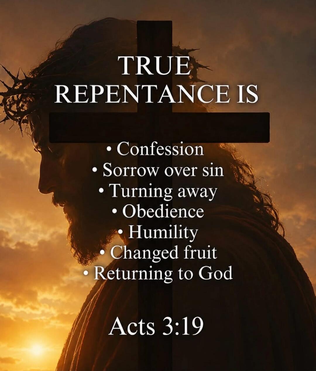 TRUE REPENTANCE IS Confession Sorrow over sin Turning away Obedience Humility Changed fruit Returning to God Acts 3:19