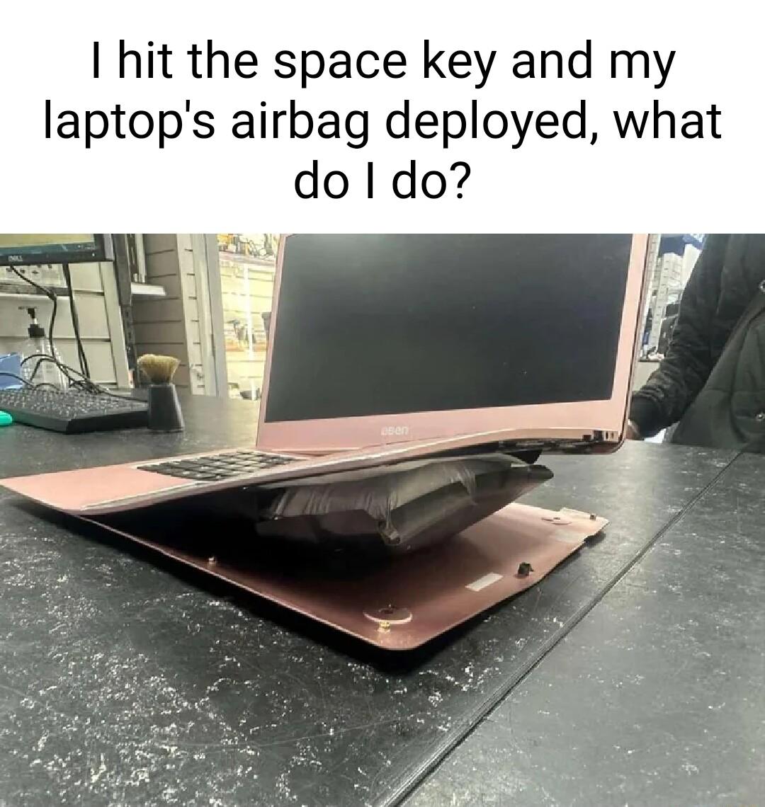 I hit the space key and my laptops airbag deployed what do do