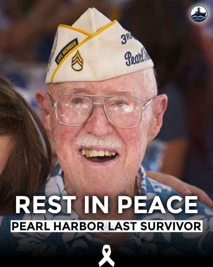 REST IN PEACE
PEARL HARBOR LAST SURVIVOR