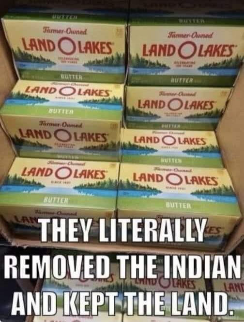Farmer-Owned LAND O LAKES BUTTER Celebrating 100 Years. THEY LITERALLY REMOVED THE INDIAN AND KEPT THE LAND.