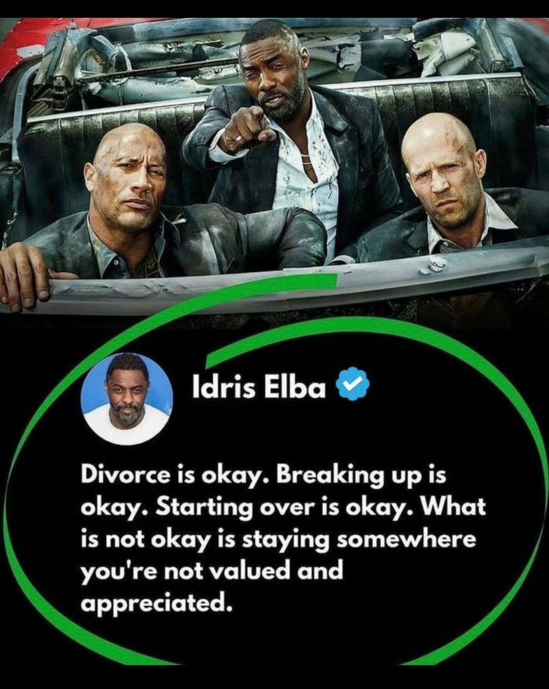 Idris Elba Divorce is okay Breaking up is okay Starting over is okay What is not okay is staying somewhere youre not valued and appreciated