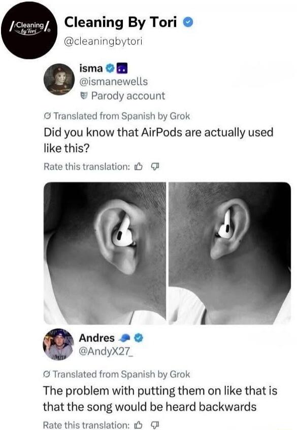 Cleaning By Tori @cleaningbytori. isma @ismanewells Parody account. Did you know that AirPods are actually used like this? Andres @AndyX27_. The problem with putting them on like that is that the song would be heard backwards.