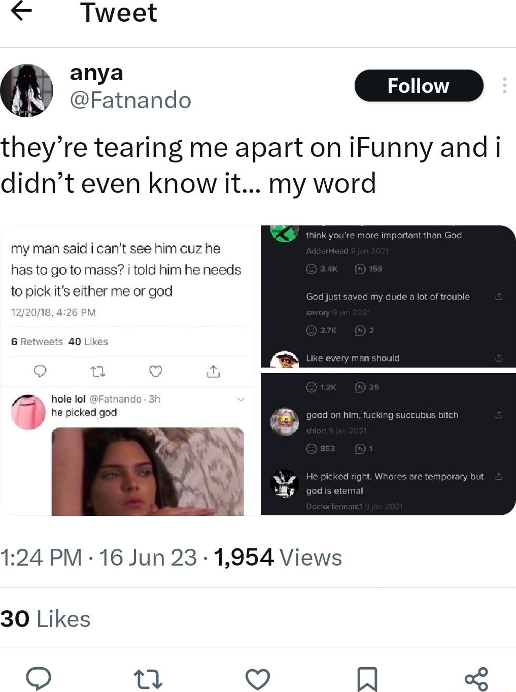 Tweet anya D theyre tearing me apart on iFunny and i didnt even know it my word myman saidi can see him cuz he hastogotor topick s either me or god told him he needs 6 0 3 rol 124 PM 16 Jun 23 1954 Views 30 Likes n Lo m o