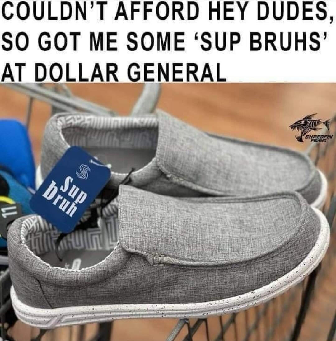 COULDNT AFFORD HEY DUDES SO GOT ME SOME SUP BRUHS AT DOLLAR GENERAL