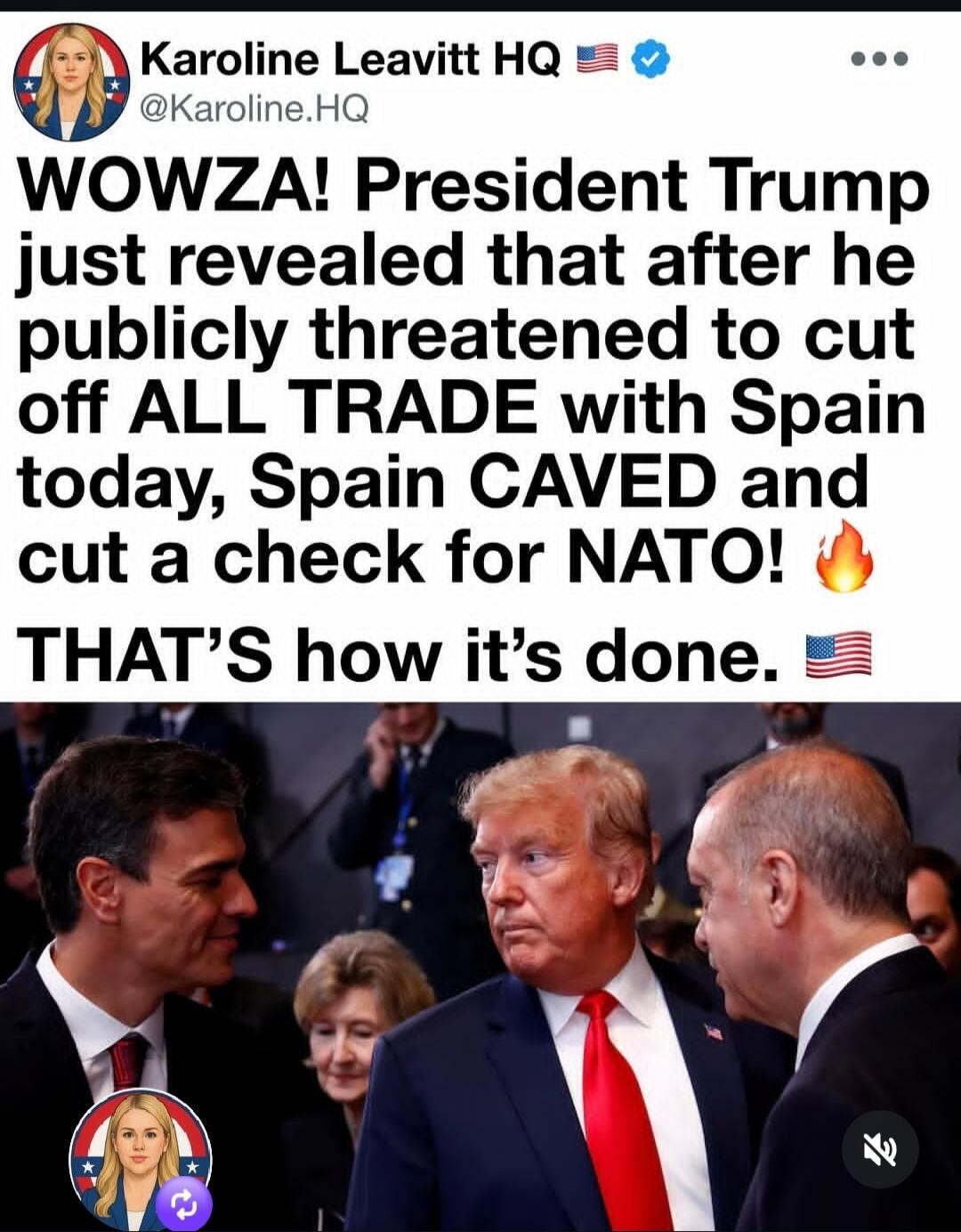 Karoline Leavitt HQ @Karoline.HQ WOWZA! President Trump just revealed that after he publicly threatened to cut off ALL TRADE with Spain today, Spain CAVED and cut a check for NATO! 🔥 THAT'S how it's done. 🇺🇸