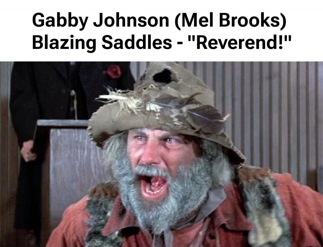 Gabby Johnson (Mel Brooks) Blazing Saddles - 