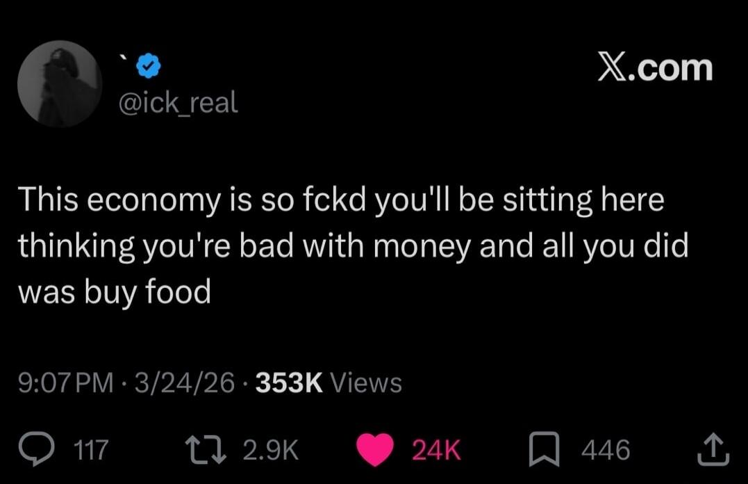 This economy is so fckd you'll be sitting here thinking you're bad with money and all you did was buy food