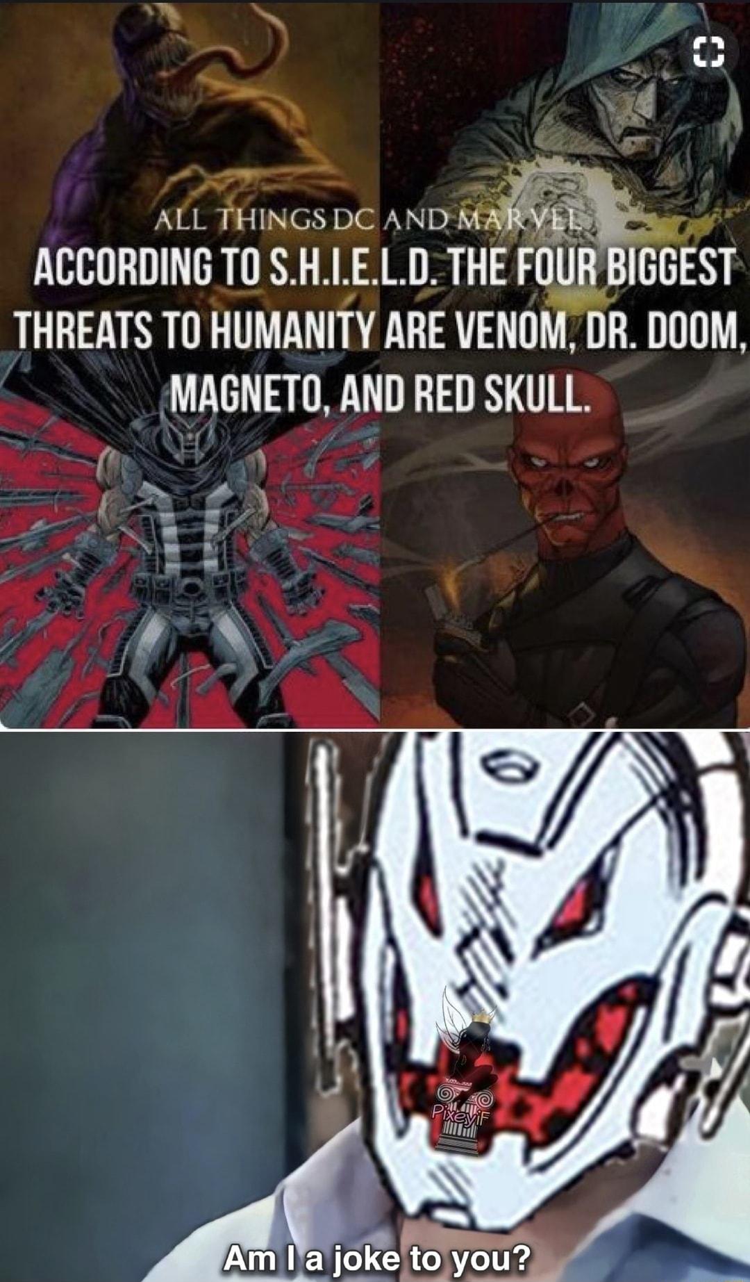 ACCORDING TO S i LE LD THE FRB JoGEsT THREATS TO HUMANITY ARE VENOM DR DOOM KR MAGNETC AND RED SKULL 0 ne