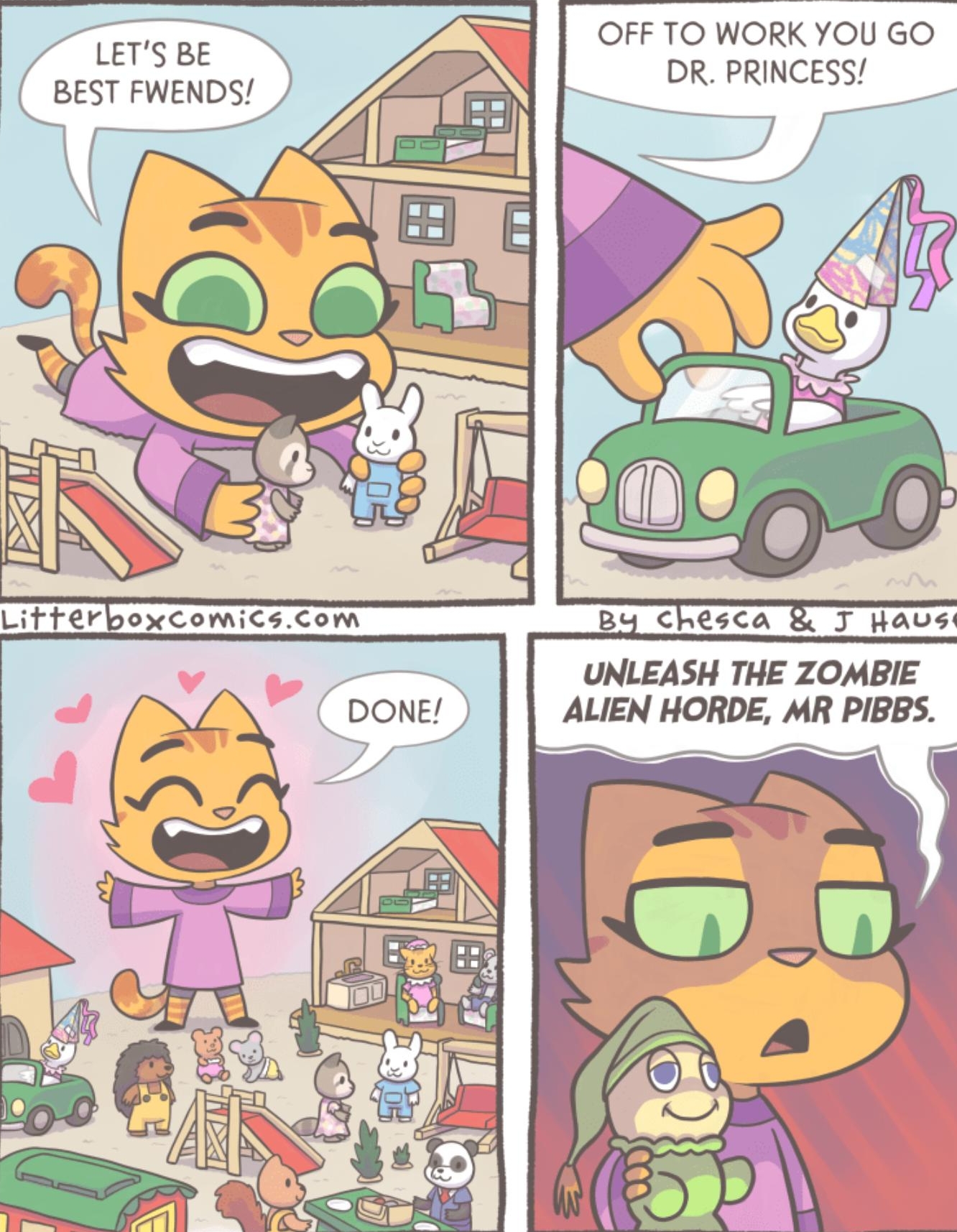 OFF TO WORK YOU GO Lersee DR PRINCESS BEST FWENDS UNLEASH THE ZOMBIE ALIEN HORDE MR PIBBS