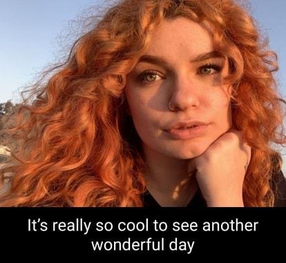 Its really so cool to see another wonderful day