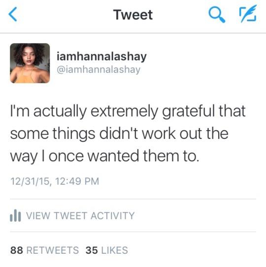 4 Tweet Q iamhannalashay iamhannalashay Im actually extremely grateful that some things didnt work out the way once wanted them to 123115 1249 PM 1l VIEW TWEET ACTIVITY 88 RETWEETS 35 LIKES