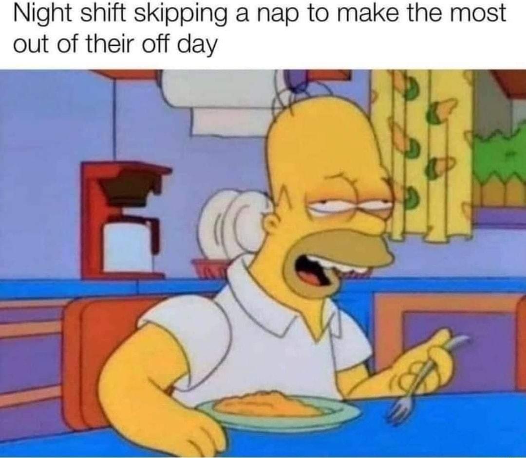 Night shift skipping a nap to make the most out of their off day