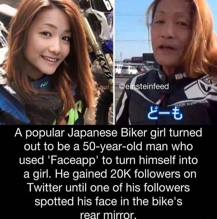 PR V i Py ele o IVIETQNETe Ty N T KT o g R Vg LTo oIV1 N oI RRIO RVETTetel o My ETARNY To used Faceapp to turn himself into a girl He gained 20K followers on Twitter until one of his followers spotted his face in the bikes rear mirror