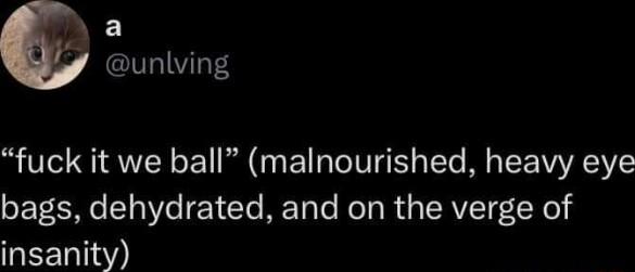 o 2 g unlving fuck it we ball malnourished heavy eye 0 1 036 1 7Ye METale NoTa RUaIRVLTs LR ol 3 insanity