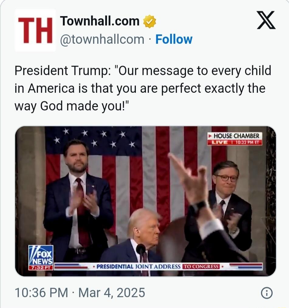 Townhallcom X H Il townhallcom Follow President Trump Our message to every child in America is that you are perfect exactly the way God made you 1036 PM Mar 4 2025