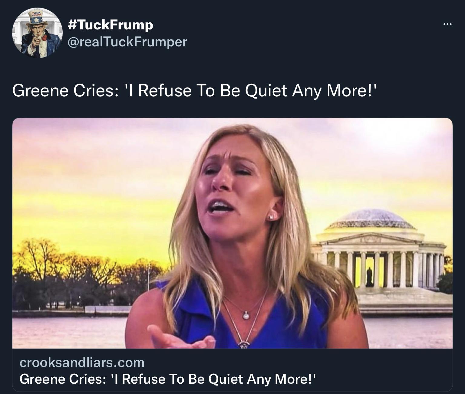 TuckFrump realTuckFrumper Greene Cries l Refuse To Be Quiet Any More crooksandliarscom Greene Cries l Refuse To Be Quiet Any More