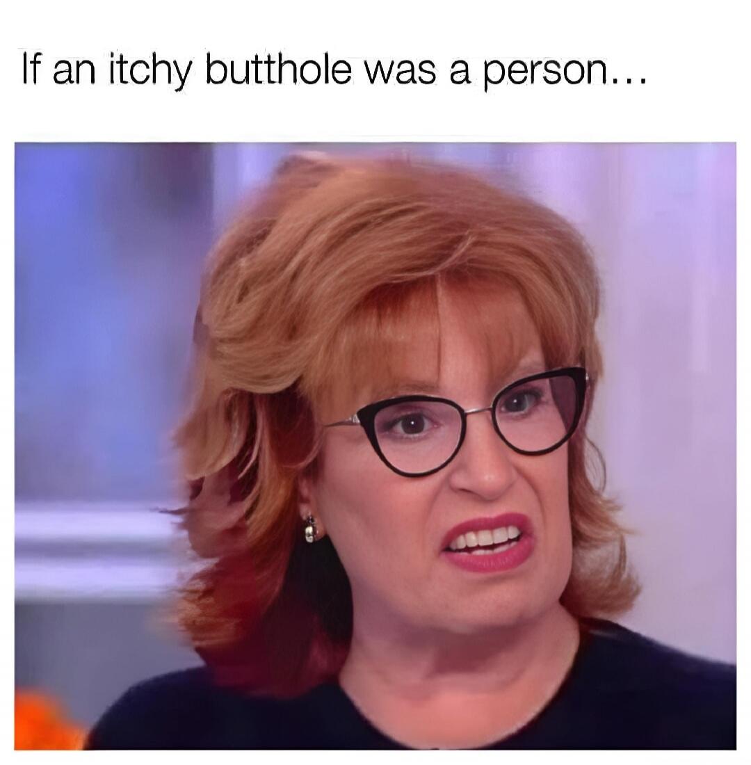 If an itchy butthole was a person...