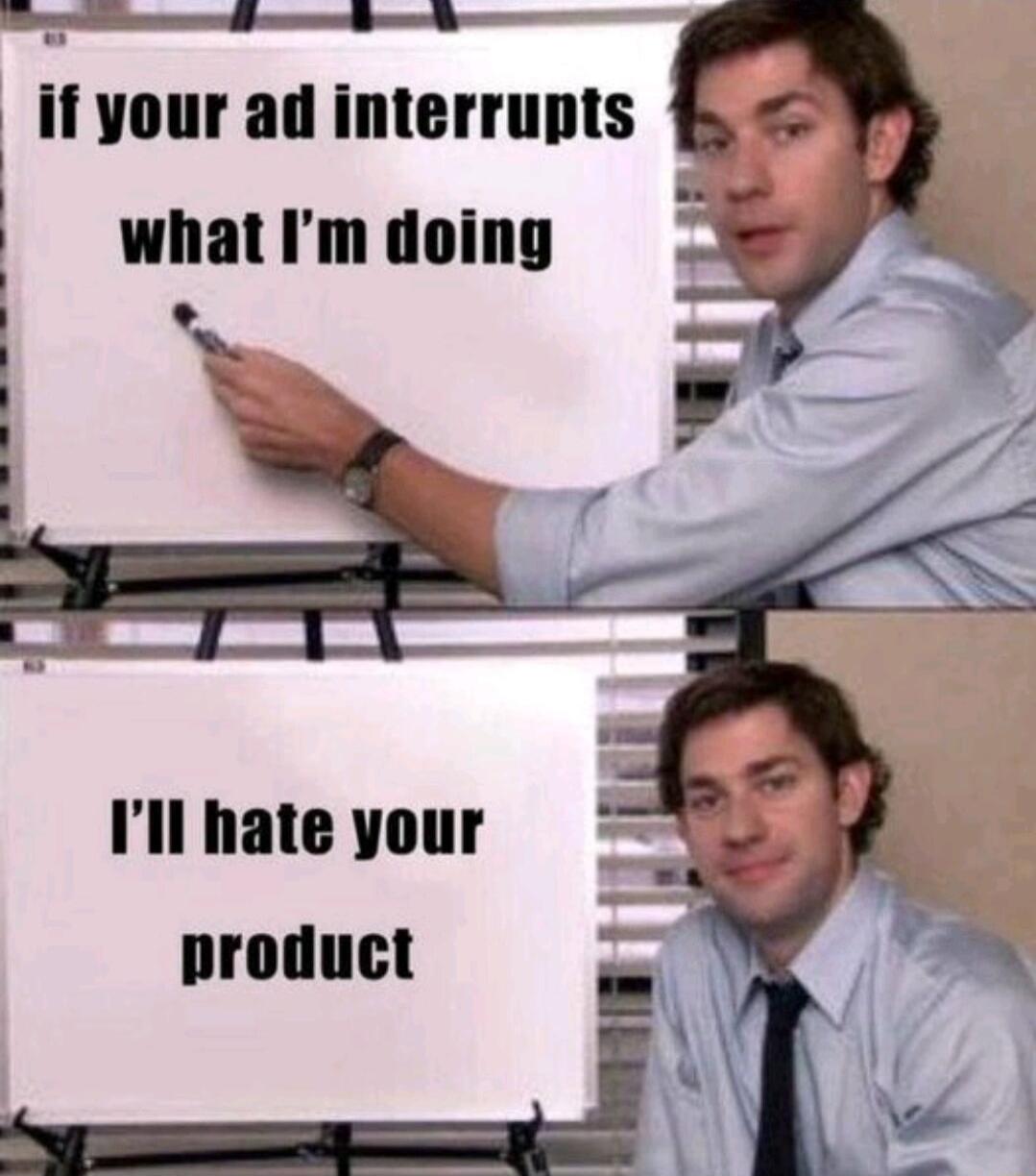 i e if your ad interrupts what Im doing roduct