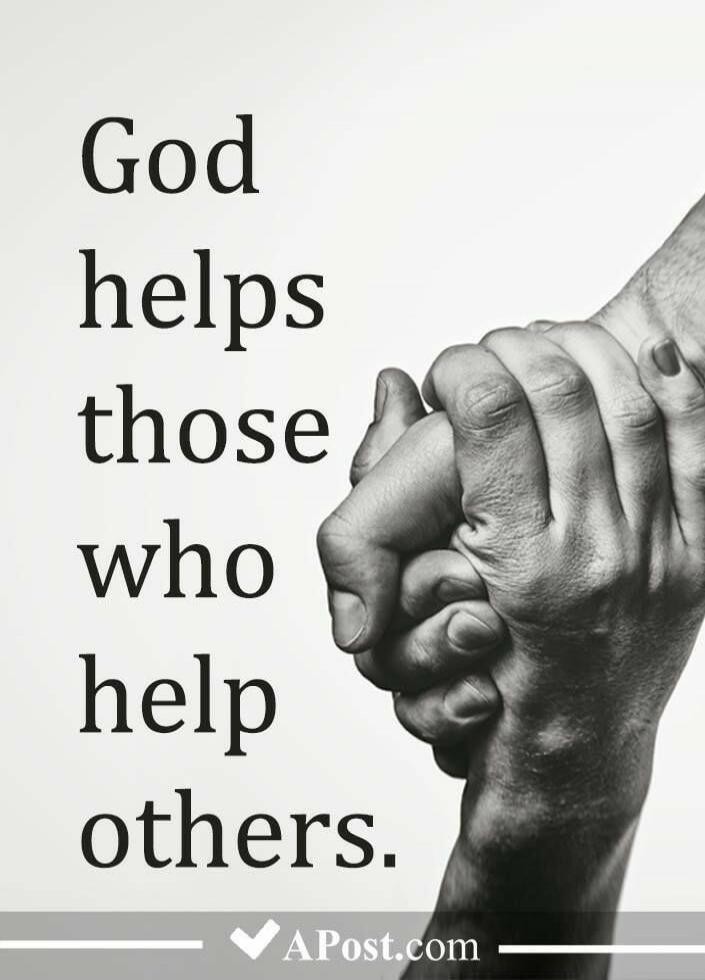 God helps those who help others.