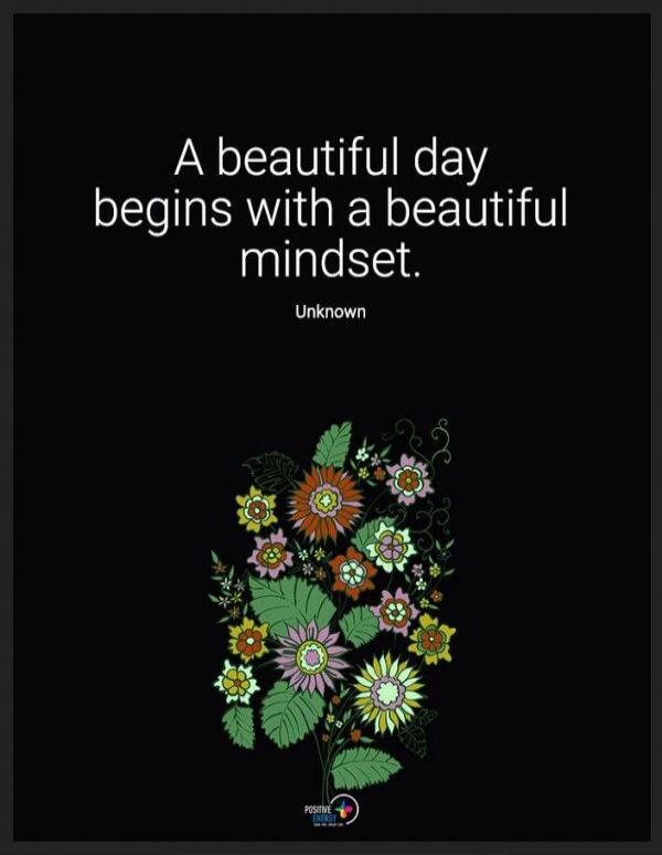 A beautiful day begins with a beautiful mindset. Unknown