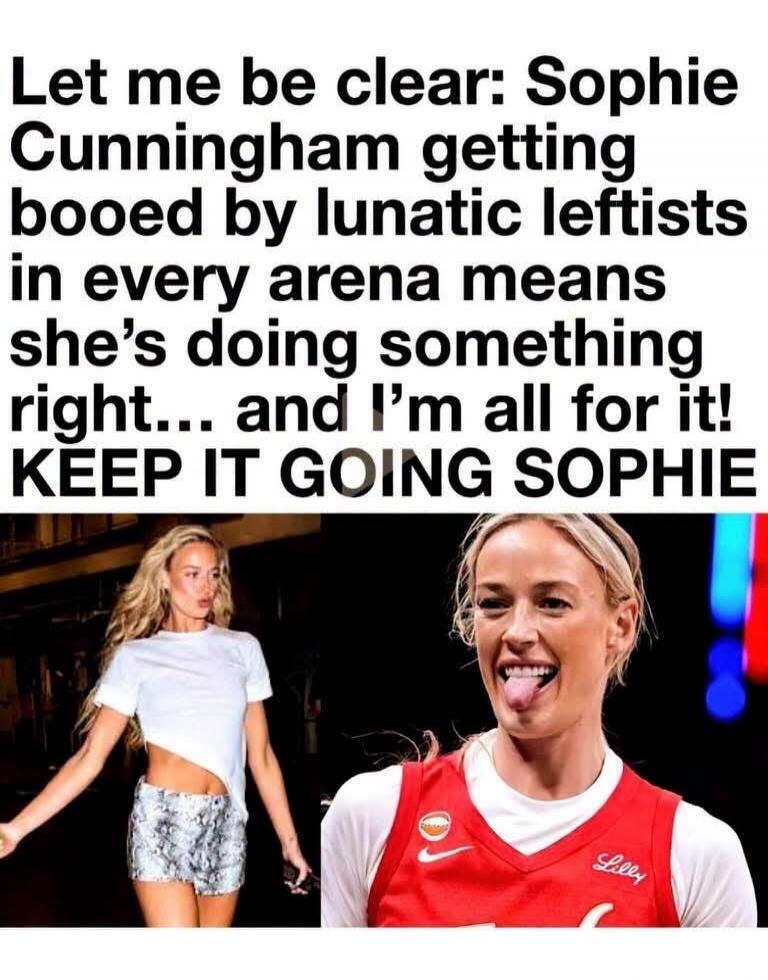 Let me be clear: Sophie Cunningham getting booed by lunatic leftists in every arena means she's doing something right... and I'm all for it! KEEP IT GOING SOPHIE