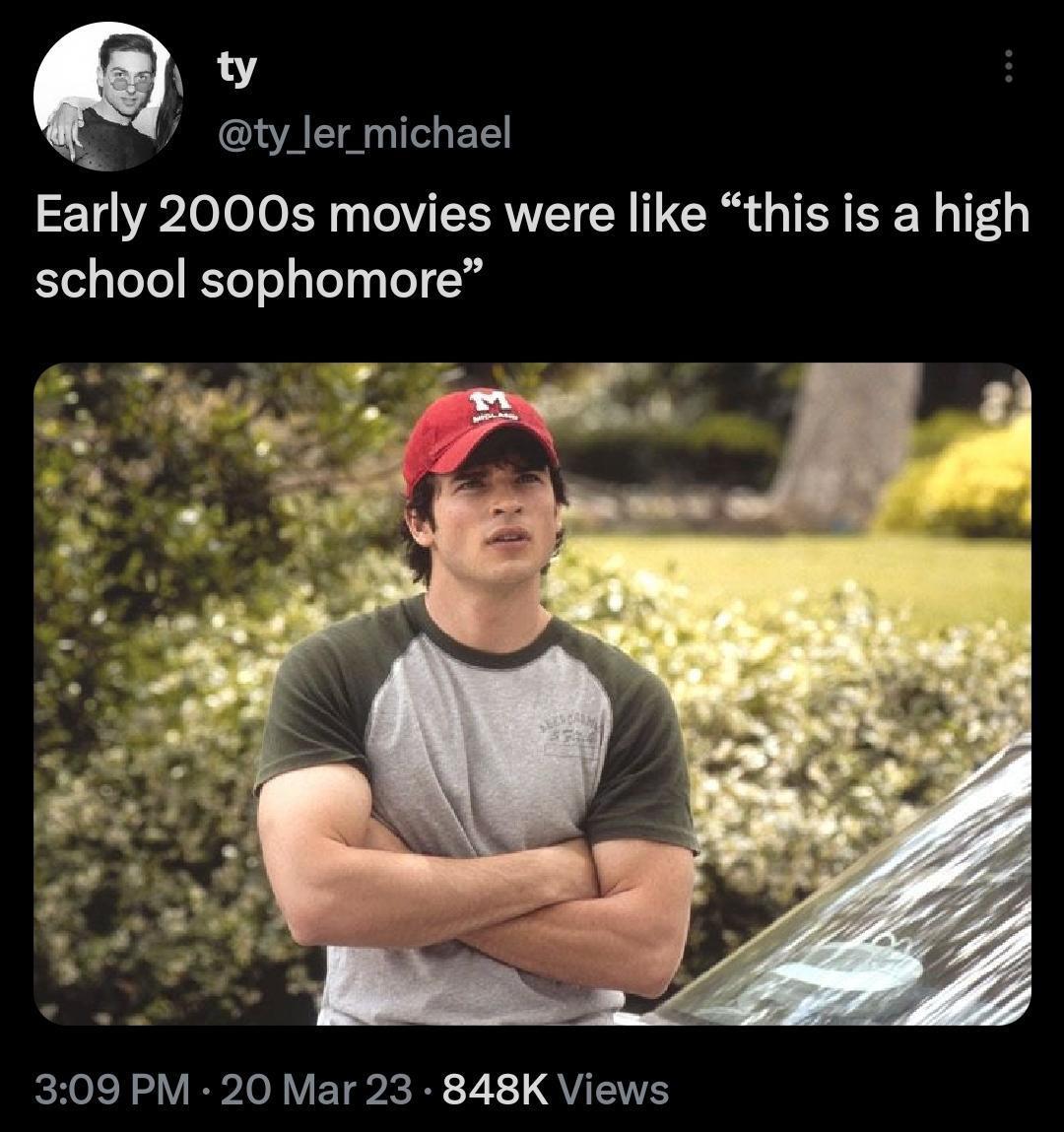 h v ty ler michael Early 2000s movies were like this is a high school sophomore 309 PM 20 Mar 23 848K Views
