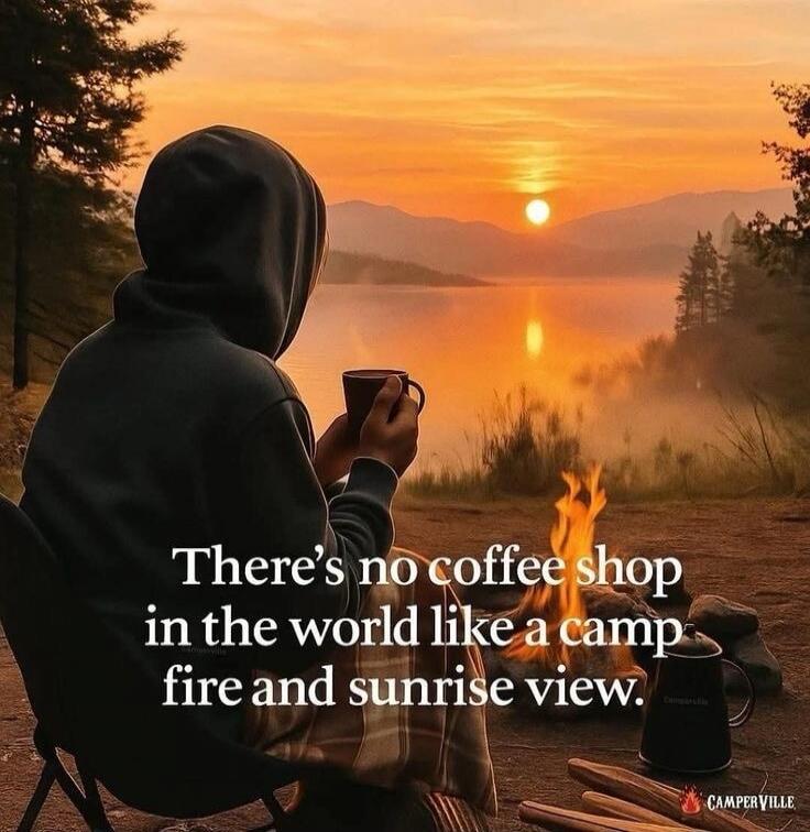 There’s no coffee shop in the world like a camp fire and sunrise view.