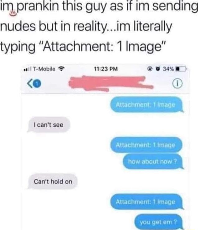 irerrankin this guy as It Im sending nudes but in realityim literally typing Attachment 1Image wil T Mobile 123PM L ERT