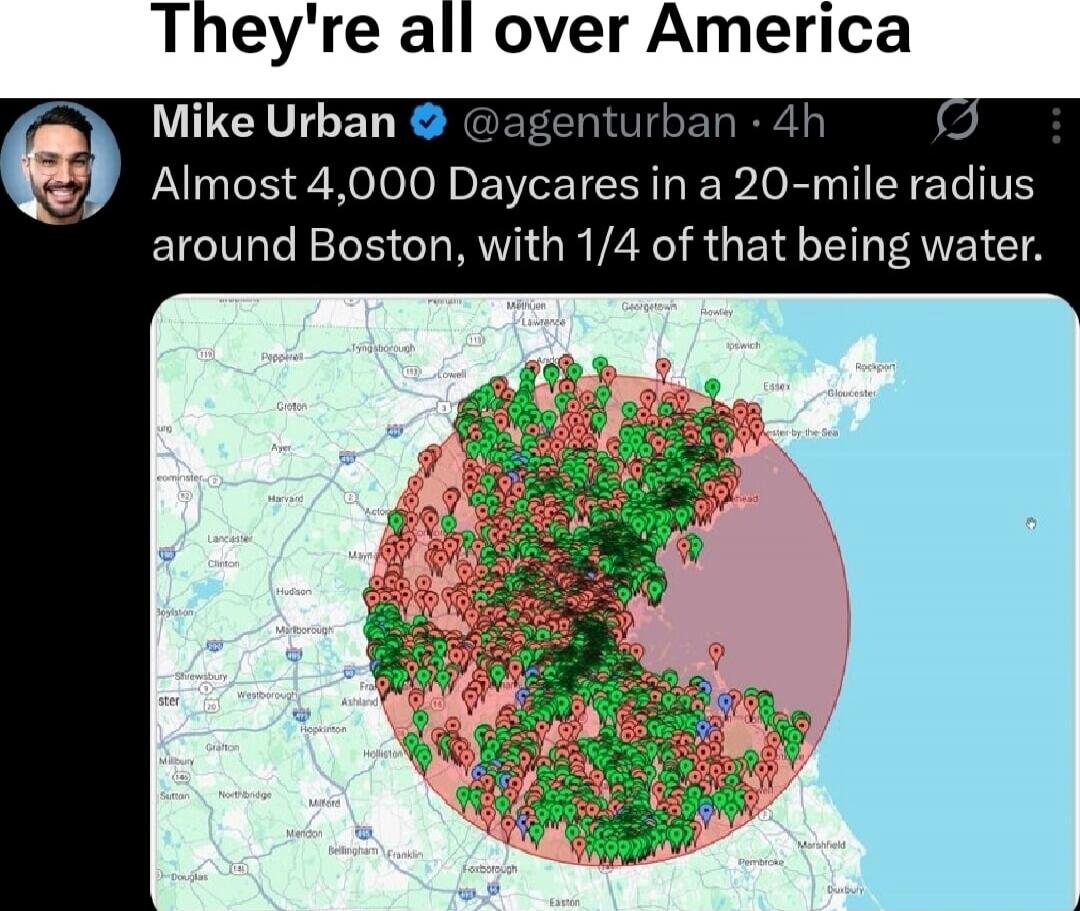 They're all over America
Mike Urban @agenturban Almost 4,000 Daycares in a 20-mile radius around Boston, with 1/4 of that being water.