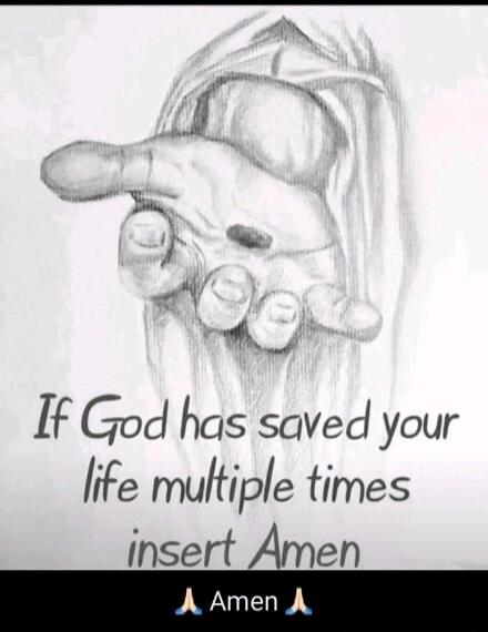 If God has saved your life multiple times insert Amen
🙏 Amen 🙏