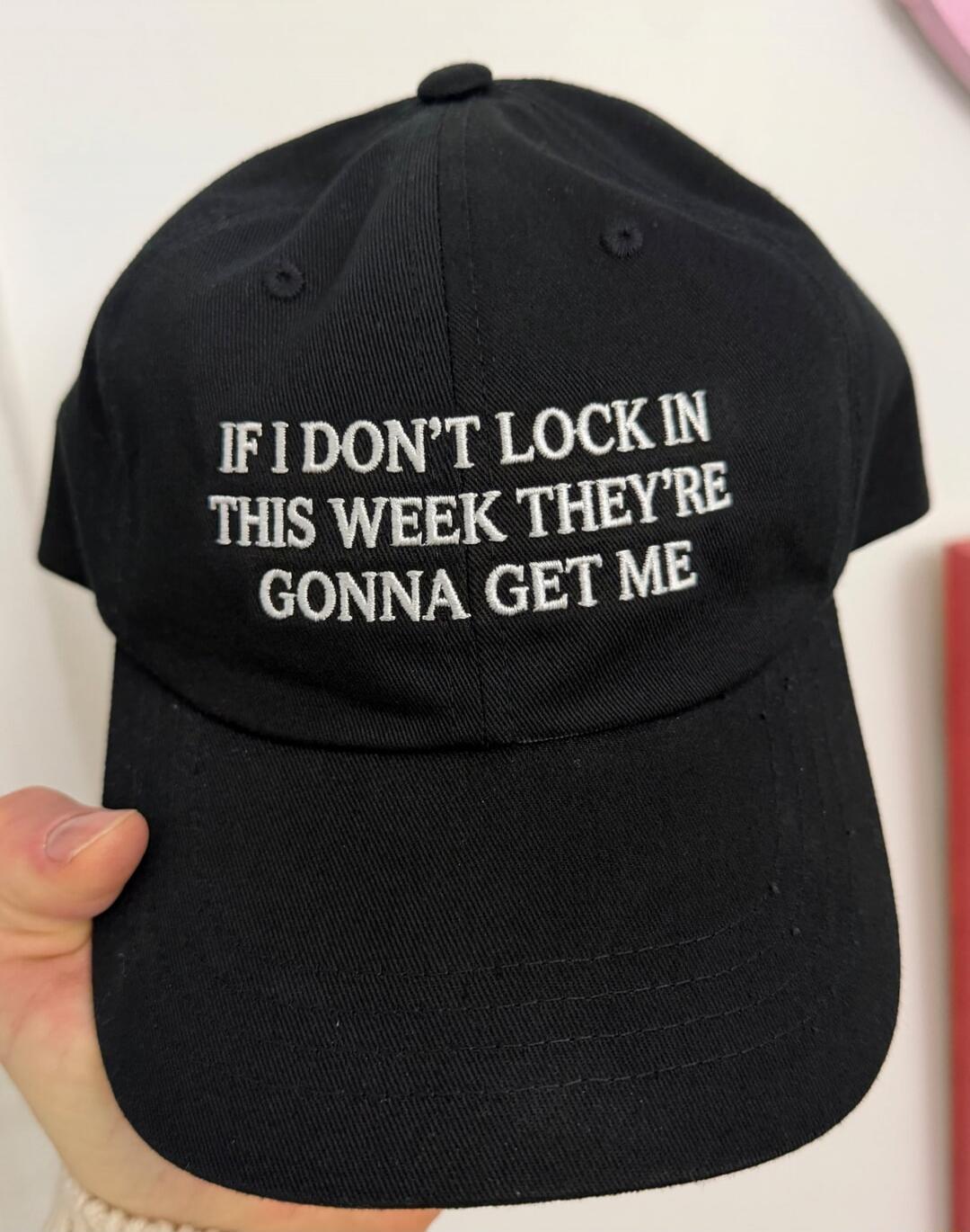 IF I DON'T LOCK IN THIS WEEK THEY'RE GONNA GET ME