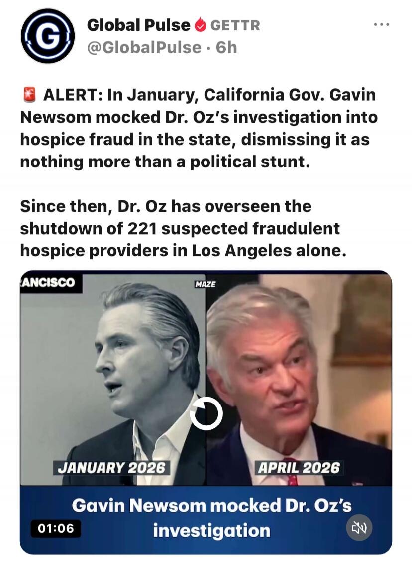 ALERT: In January, California Gov. Gavin Newsom mocked Dr. Oz's investigation into hospice fraud in the state, dismissing it as nothing more than a political stunt. Since then, Dr. Oz has overseen the shutdown of 221 suspected fraudulent hospice providers in Los Angeles alone. Gavin Newsom mocked Dr. Oz's investigation.