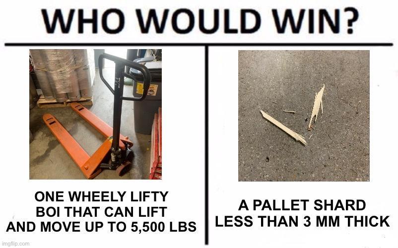 WHO W Ad ONE WHEELY LIFTY BOI THAT CAN LIFT APALLET SHARD AND MOVE UP T0 5500 LBS LESS THAN 3 MM THICK
