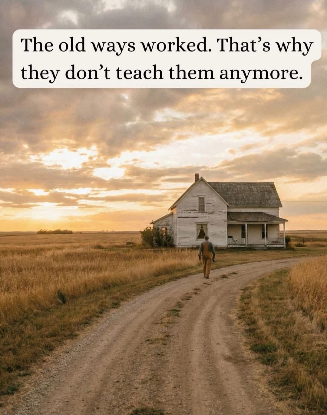 The old ways worked. That's why they don't teach them anymore.