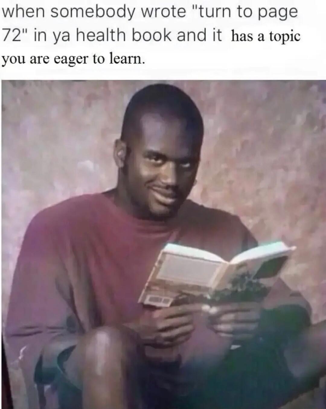 when somebody wrote turn to page 72 in ya health book and it has a topic you are eager to learn