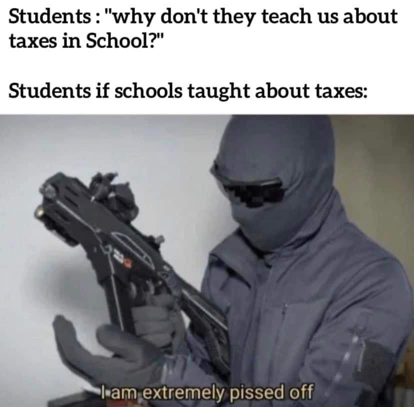 Students why dont they teach us about taxes in School Students if schools taught about taxes