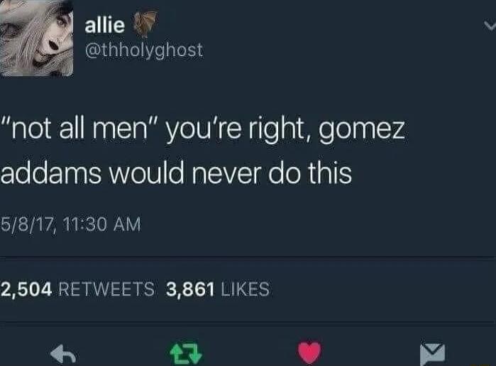 7 allie thholyghost not all men youre right gomez cloe EINANTe N o NaleVE o oR AT 5817 1130 AM 2504 RETWEETS 3861 LIKES L x Y