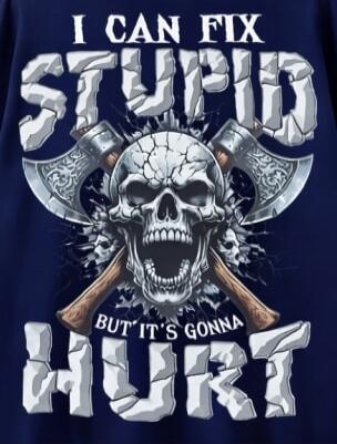 I CAN FIX STUPID BUT IT'S GONNA HURT