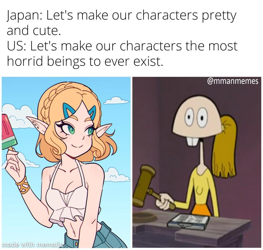 Japan Lets make our characters pretty and cute US Lets make our characters the most horrid beings to ever exist mmanmemes