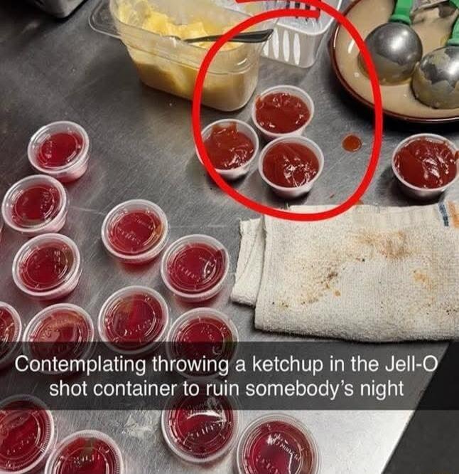 Contemplating throwing a ketchup in the Jell-O shot container to ruin somebody's night