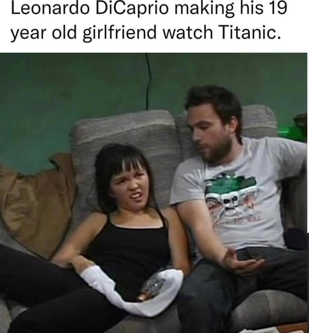 DiCaprio making his 19 year old girlfriend watch Titanic
