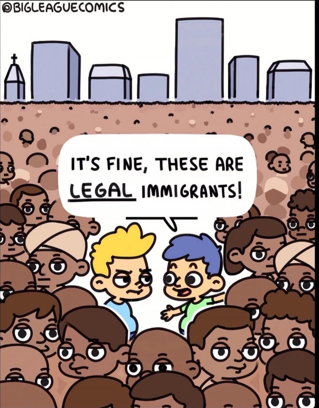 IT'S FINE, THESE ARE LEGAL IMMIGRANTS!