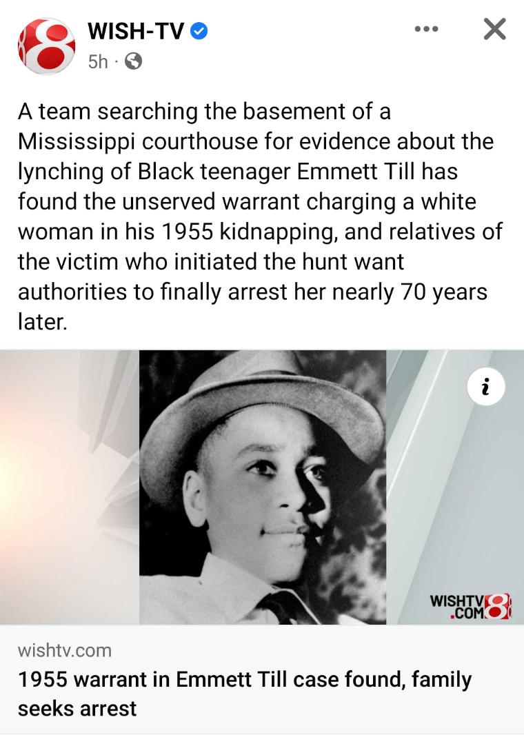 F WISHTVO e X e 5h A team searching the basement of a Mississippi courthouse for evidence about the lynching of Black teenager Emmett Till has found the unserved warrant charging a white woman in his 1955 kidnapping and relatives of the victim who initiated the hunt want authorities to finally arrest her nearly 70 years later wishtvcom 1955 warrant in Emmett Till case found family seeks arrest