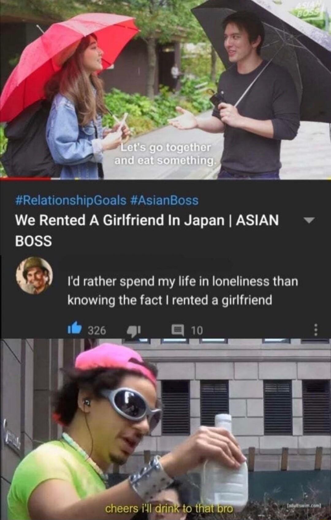 RelationshipGoals AsianBoss We Rented A Girlfriend In Japan ASIAN BOSS Id rather spend my life in loneliness than knowing the fact rented a girlfriend 9 Q1 v