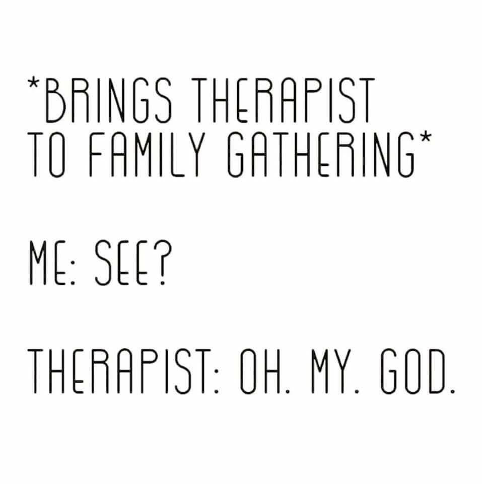 BAINGS THERAPIST T0 FAMILY GATHERING ME SEET THERRFIST OR MY GOD