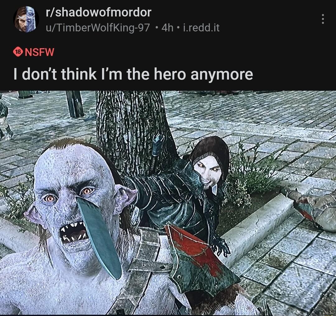 rshadowofmordor uTimberWolfKing 97 4h ireddt ONSFW I dont think Im the hero anymore