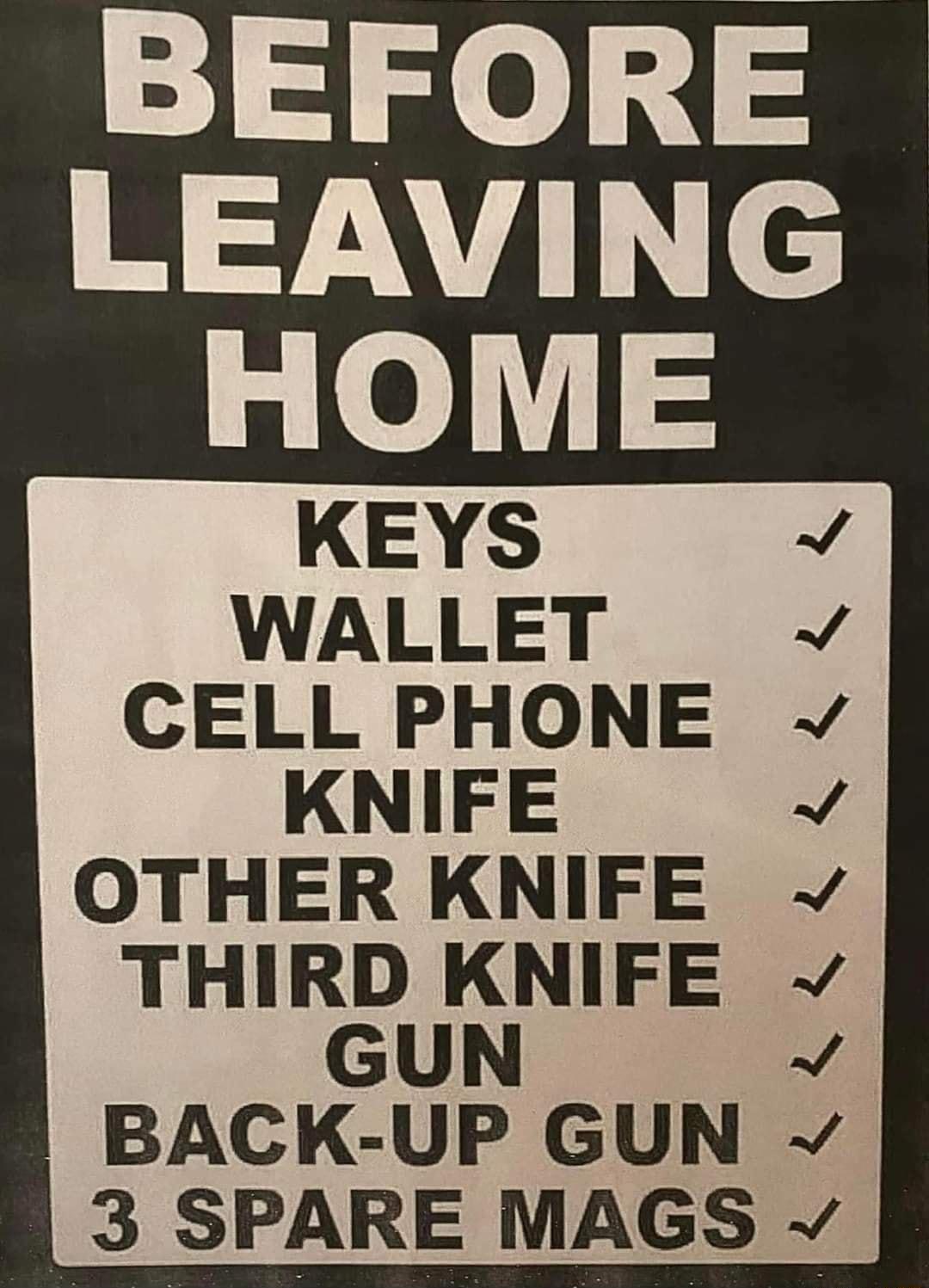 KEYS WALLET CELL PHONE KNIFE OTHER KNIFE THIRD KNIFE GUN BACK UP GUN v 3 SPARE MAGS v