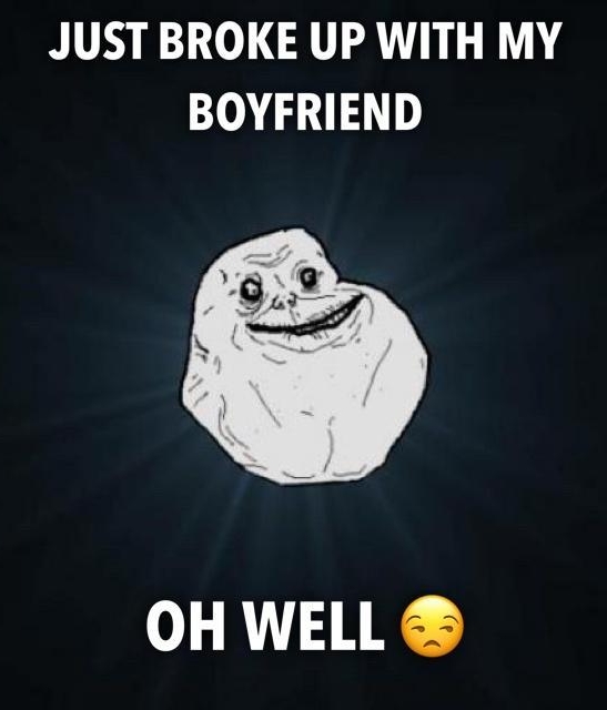 JUST BROKE UP WITH MY BOYFRIEND RN