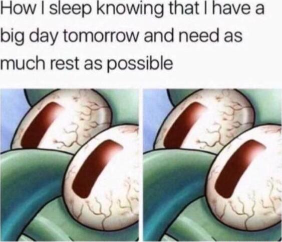 How sleep knowing that have a big day tomorrow and need as much rest as possible